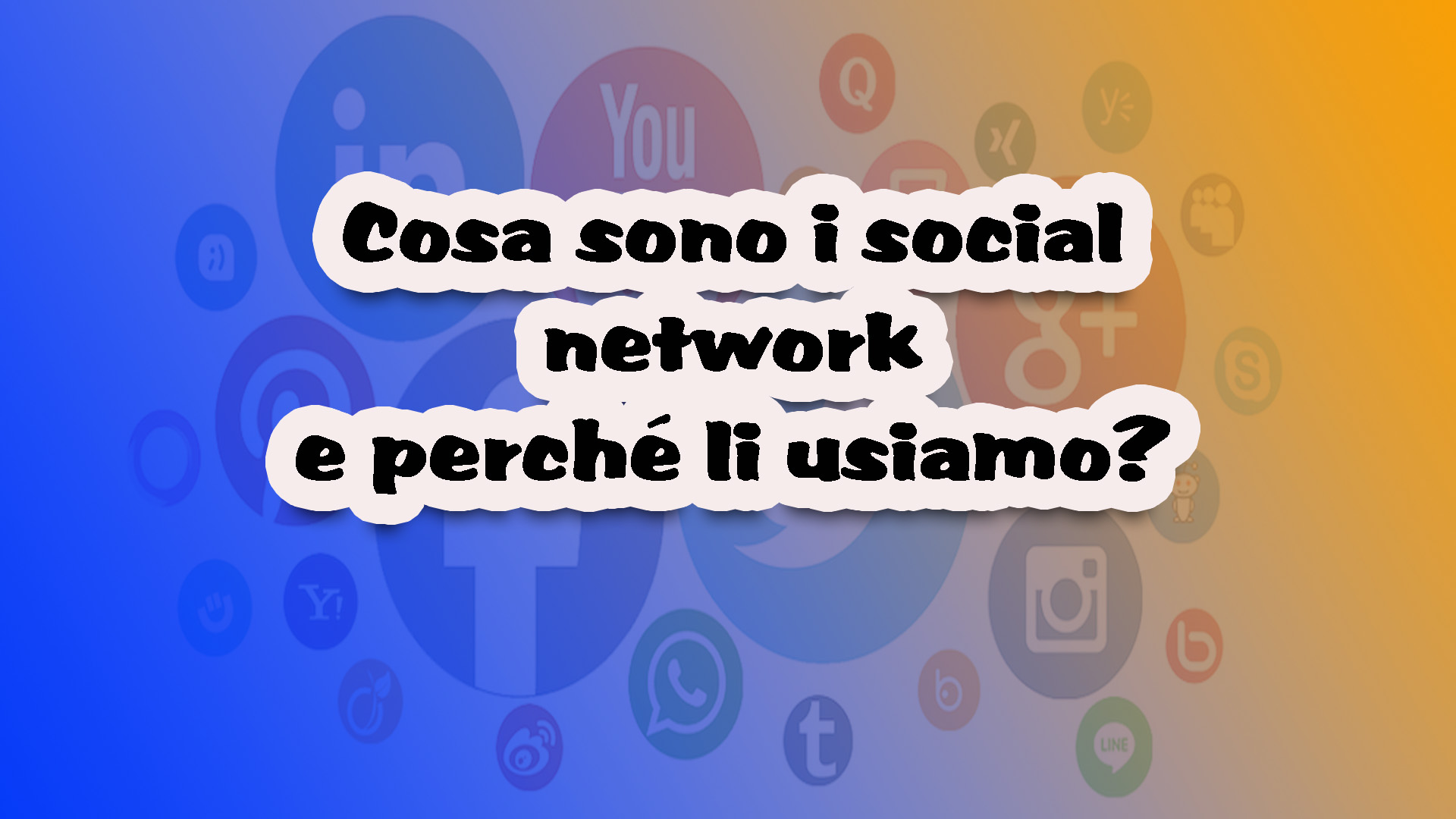 Cosa sono i social network e perché li usiamo?